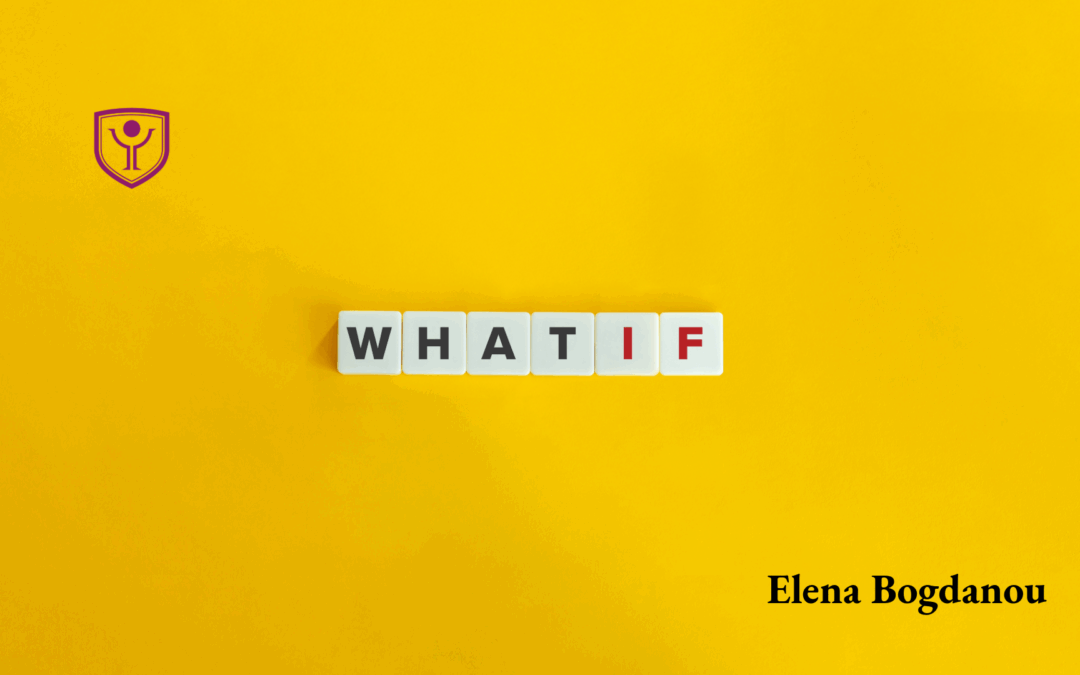 Γιατί χρειάζεται να σταματήσουμε να σκεφτόμαστε «Τι θα γινόταν αν…»